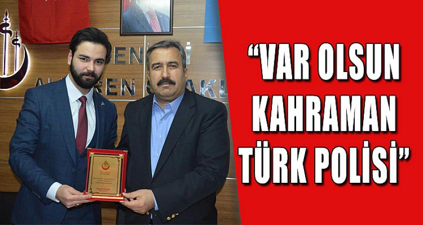 “VAR OLSUN KAHRAMAN TÜRK POLİSİ”