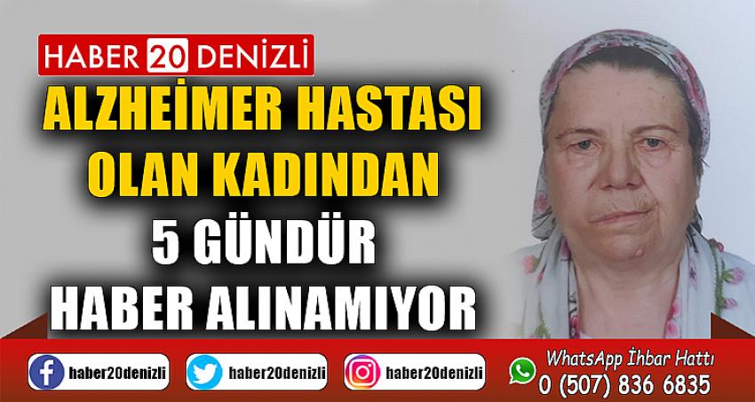 Alzheimer hastası olan kadından 5 gündür haber alınamıyor