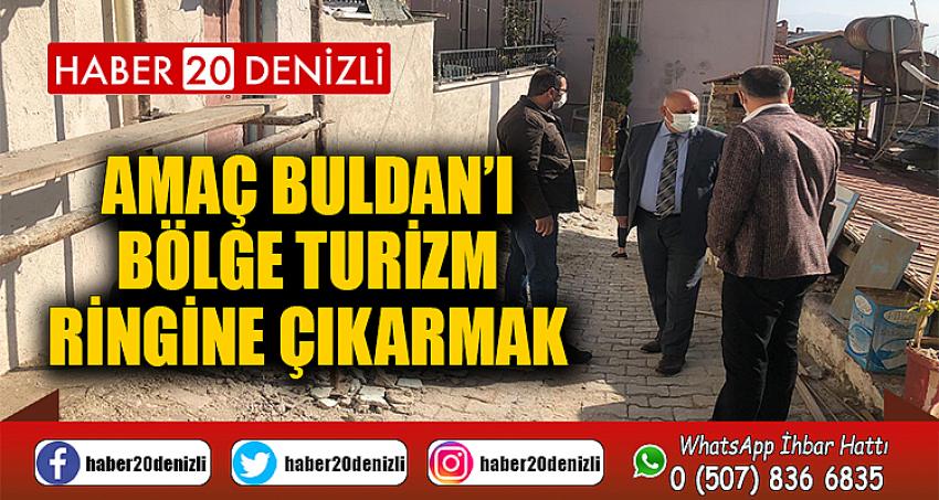 AMAÇ BULDAN’I BÖLGE TURİZM RİNGİNE ÇIKARMAK