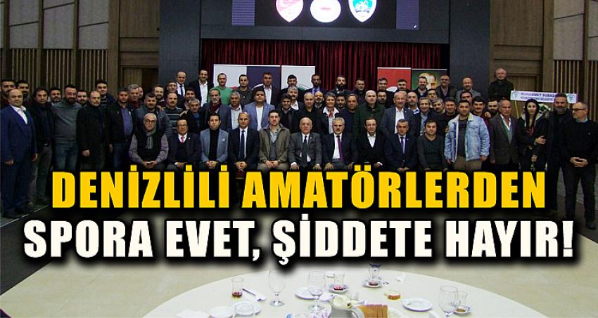 DENİZLİLİ AMATÖRLERDEN SPORA EVET, ŞİDDETE HAYIR!