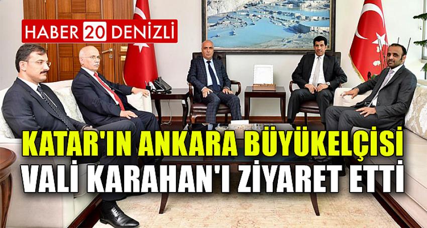 KATAR'IN ANKARA BÜYÜKELÇİSİ, VALİ KARAHAN'I ZİYARET ETTİ