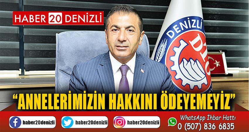 “ANNELERİMİZİN HAKKINI ÖDEYEMEYİZ”