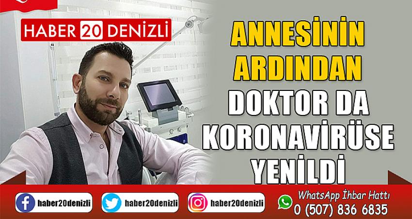 Annesinin ardından doktor da korona virüse yenildi