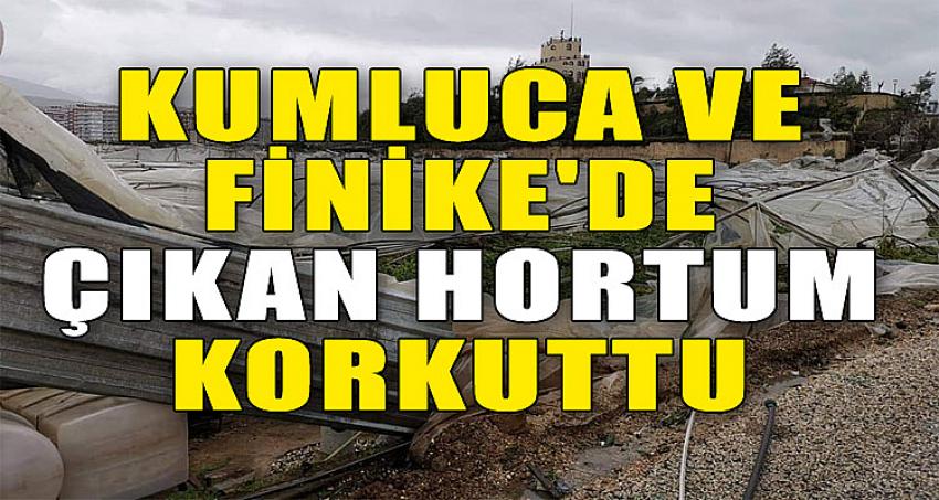 KUMLUCA VE FİNİKE'DE ÇIKAN HORTUM KORKUTTU