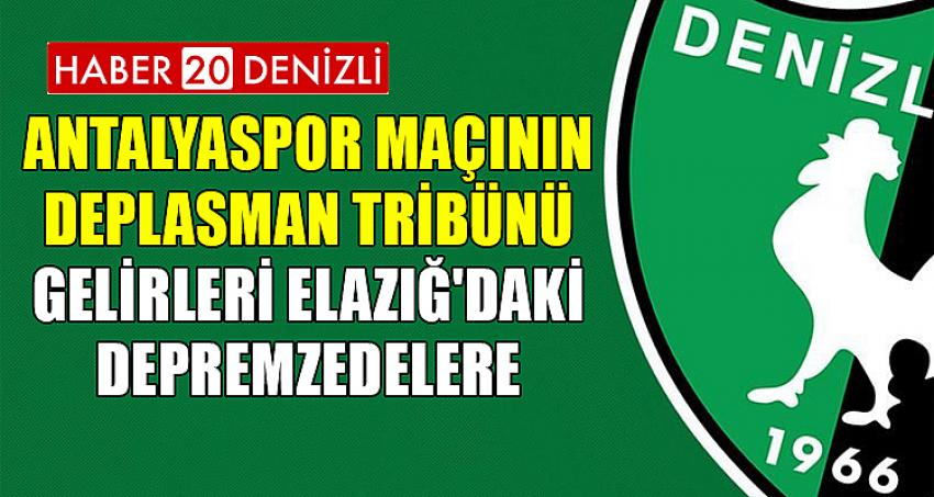 ANTALYASPOR MAÇININ DEPLASMAN TRİBÜNÜ GELİRLERİ ELAZIĞ'DAKİ DEPREMZEDELERE