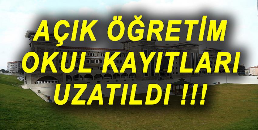 AÇIK ÖĞRETİM OKUL KAYITLARI UZATILDI