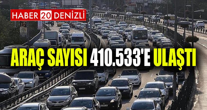 ARAÇ SAYISI 410.533'E ULAŞTI