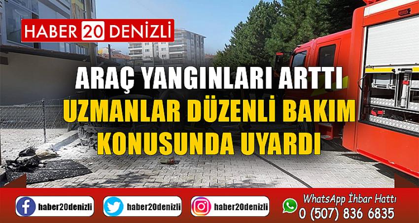 Araç yangınları arttı, uzmanlar düzenli bakım konusunda uyardı