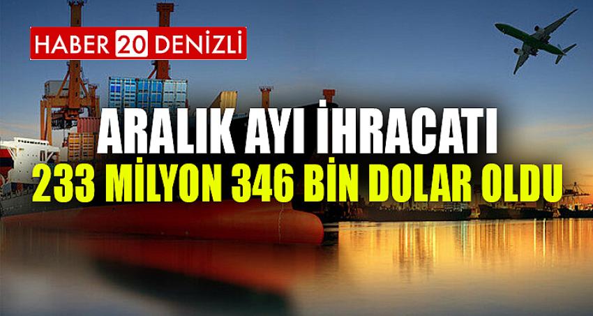 Aralık ayı ihracatı 233 milyon 346 bin dolar oldu