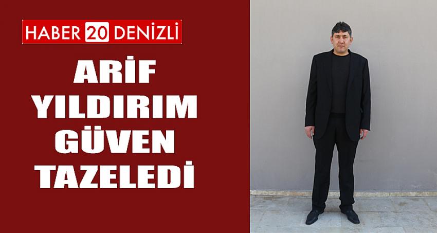 ARİF YILDIRIM GÜVEN TAZELEDİ