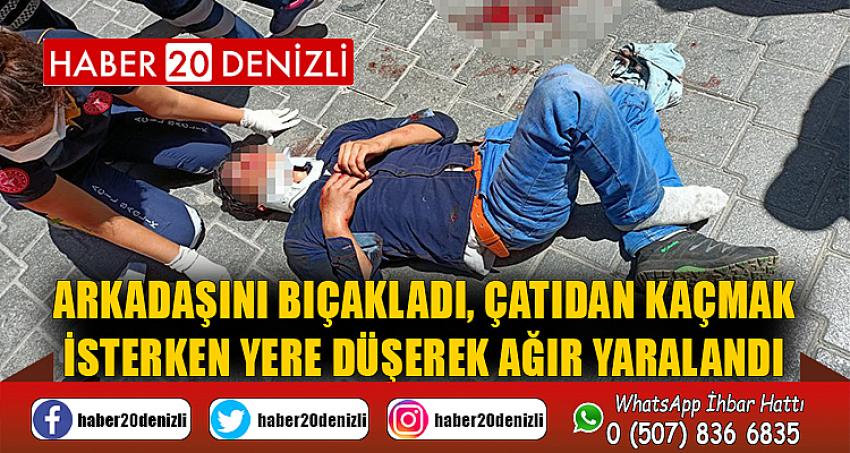 Arkadaşını bıçakladı, çatıdan kaçmak isterken yere düşerek ağır yaralandı