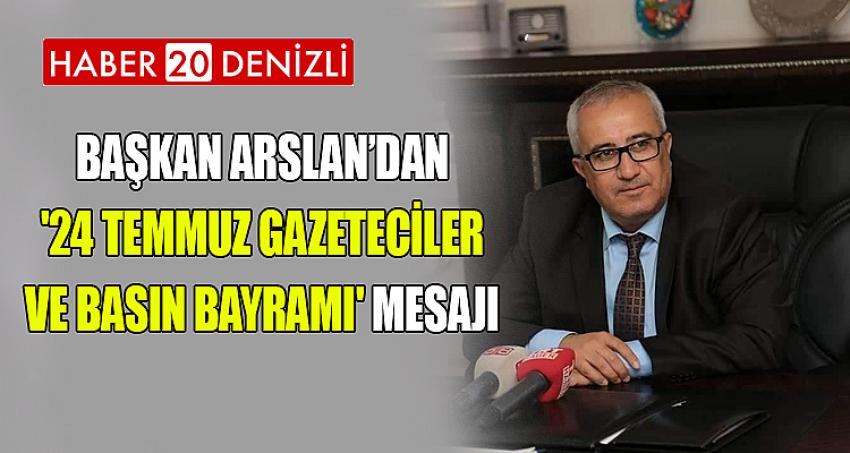 Başkan Arslan’dan '24 Temmuz Gazeteciler ve Basın Bayramı' mesajı