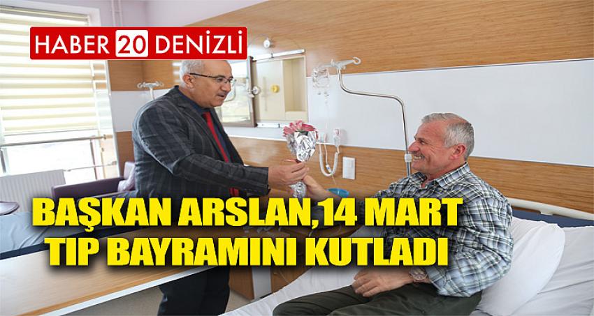 Başkan Arslan,14 Mart Tıp Bayramını Kutladı