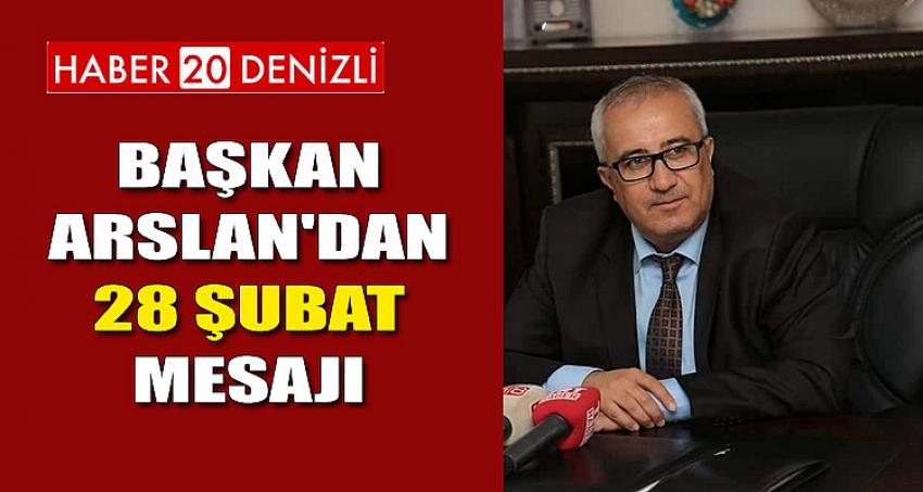 BAŞKAN ARSLAN'DAN 28 ŞUBAT MESAJI