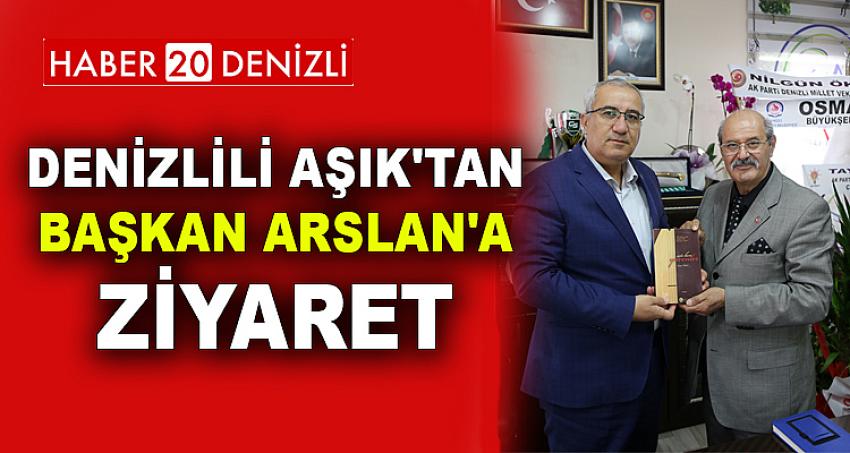 DENİZLİLİ AŞIK'TAN BAŞKAN ARSLAN'A ZİYARET