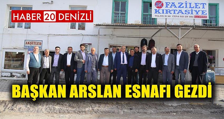 Başkan Arslan Esnafı gezdi