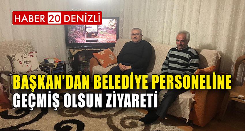 BAŞKAN'DAN PERSONELİNE GEÇMİŞ OLSUN ZİYARETİ