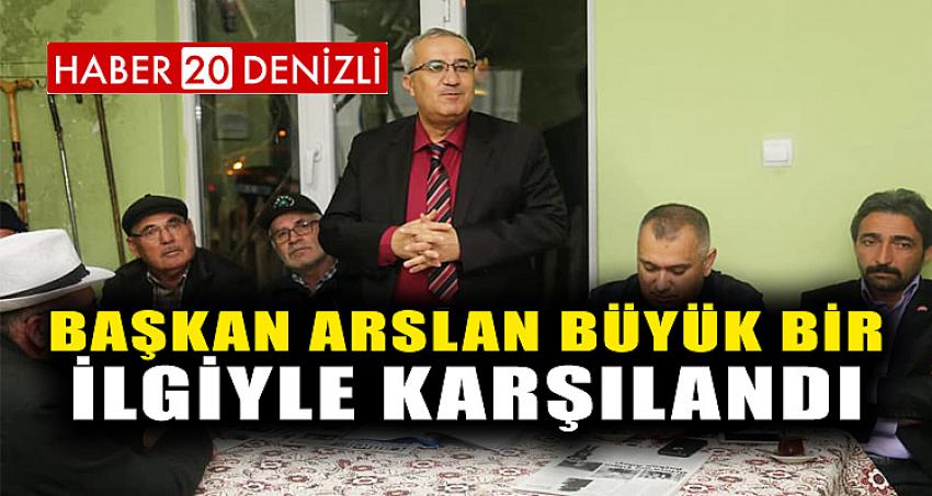 BAŞKAN ARSLAN BÜYÜK BİR İLGİYLE KARŞILANDI