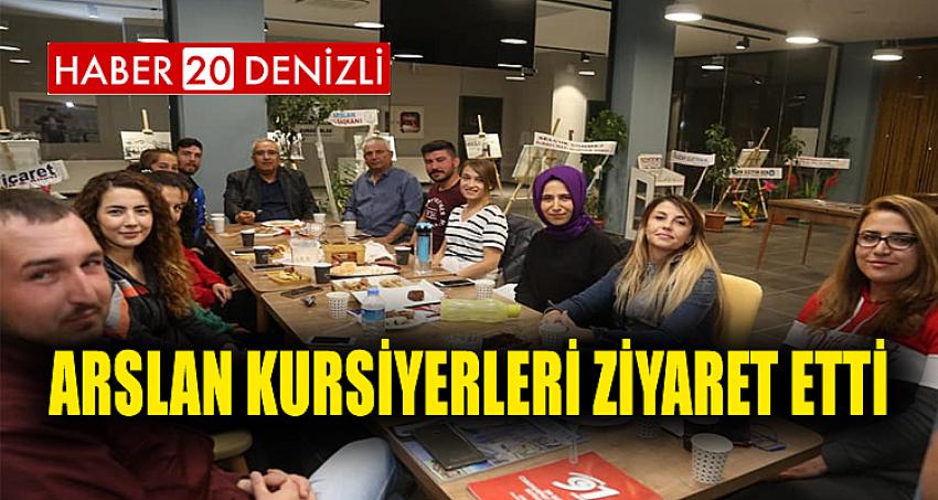 ARSLAN KURSİYERLERİ ZİYARET ETTİ