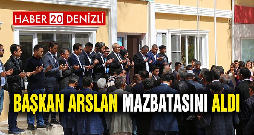 BAŞKAN ARSLAN MAZBATASINI ALDI