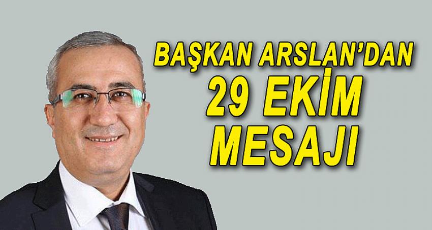 BAŞKAN ARSLAN'DAN 29 EKİM MESAJI