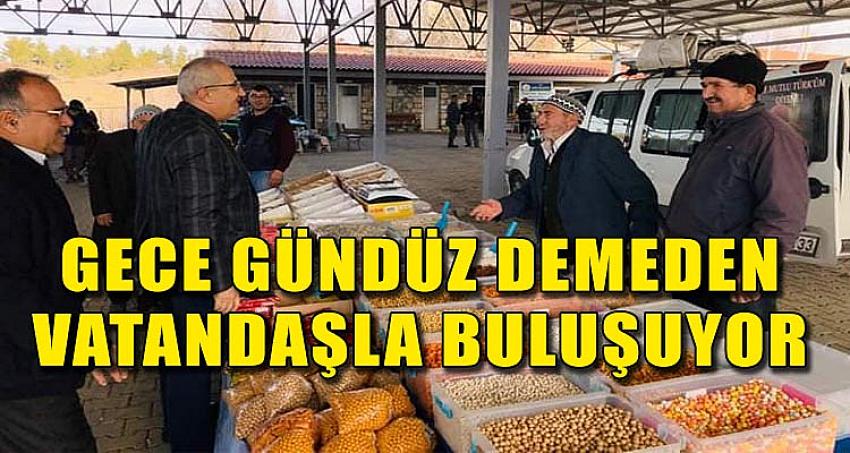 GECE GÜNDÜZ DEMEDEN VATANDAŞLA BULUŞUYOR