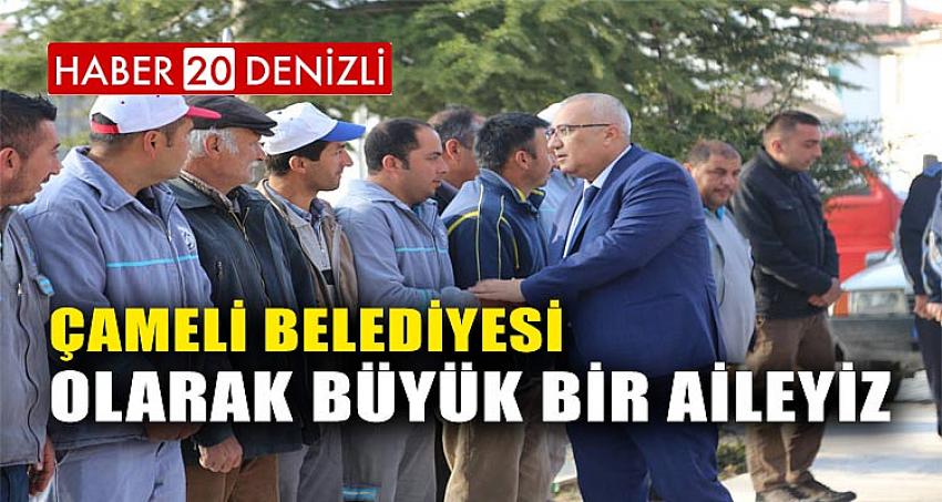 Çameli Belediyesi Olarak Büyük Bir Aileyiz