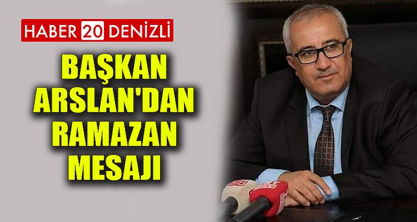 BAŞKAN ARSLAN'DAN RAMAZAN MESAJI