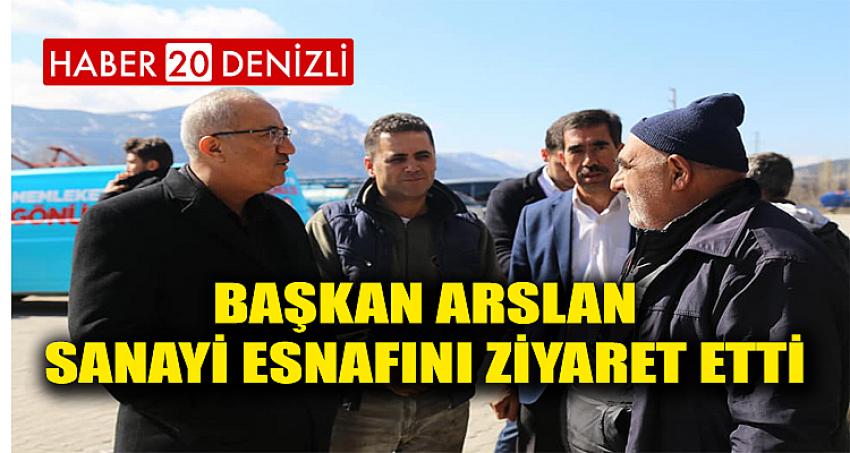 Başkan Arslan Sanayi Esnafını Ziyaret Etti