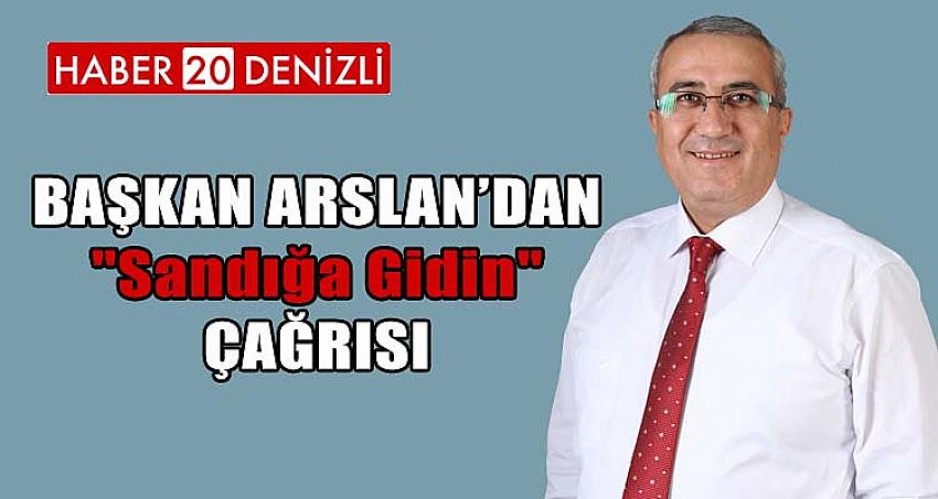 Başkan Arslan’dan "Sandığa Gidin" Çağrısı