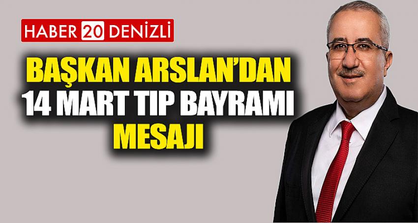 BAŞKAN ARSLAN'DAN 14 MART TIP BAYRAMI MESAJI