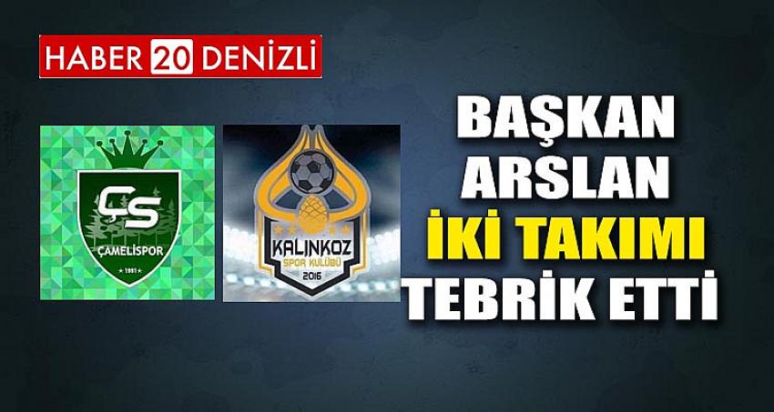 BAŞKAN ARSLAN İKİ TAKIMI TEBRİK ETTİ 