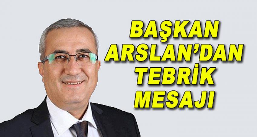 BAŞKAN ARSLAN'DAN TEBRİK MESAJI