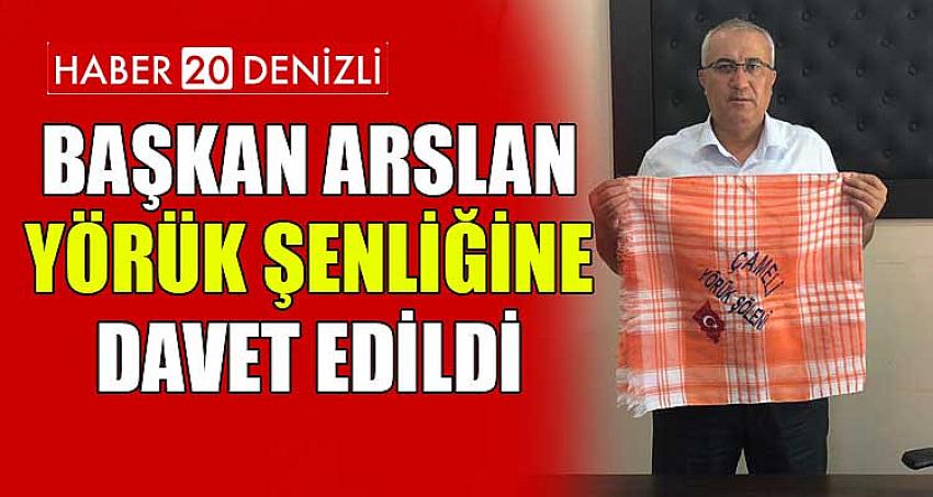 BAŞKAN ARSLAN YÖRÜK ŞENLİĞİNE DAVET EDİLDİ