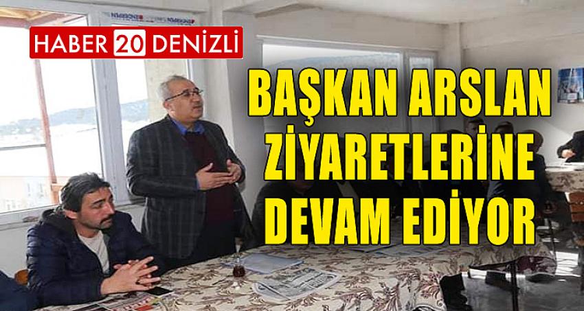 BAŞKAN ARSLAN ZİYARETLERİNE DEVAM EDİYOR