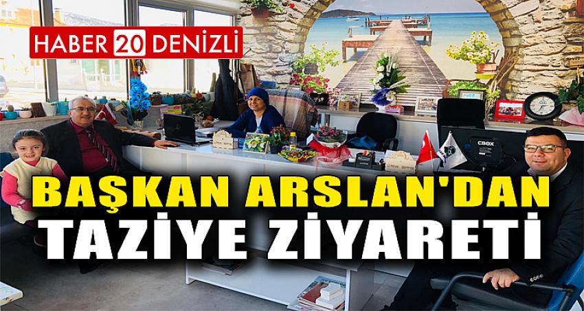 Başkan Arslan'dan Taziye Ziyareti