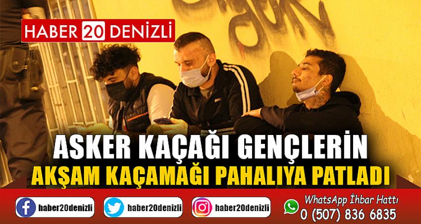 Asker kaçağı gençlerin akşam kaçamağı pahalıya patladı