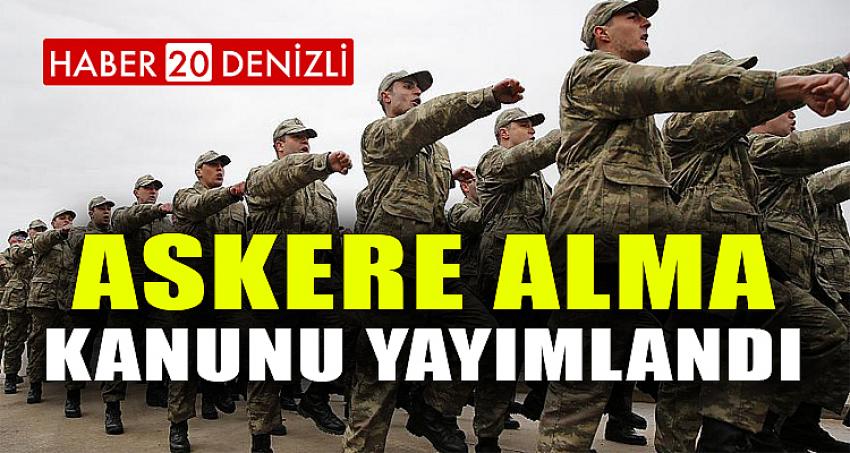 Askere Alma Kanunu Yayımlandı