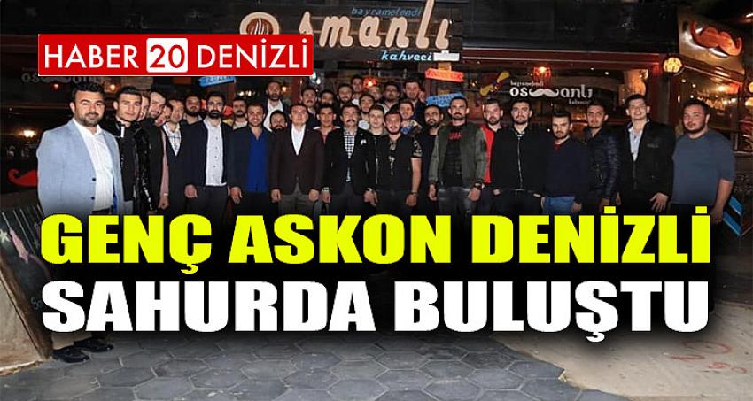 GENÇ ASKON DENİZLİ SAHUR’DA BULUŞTU