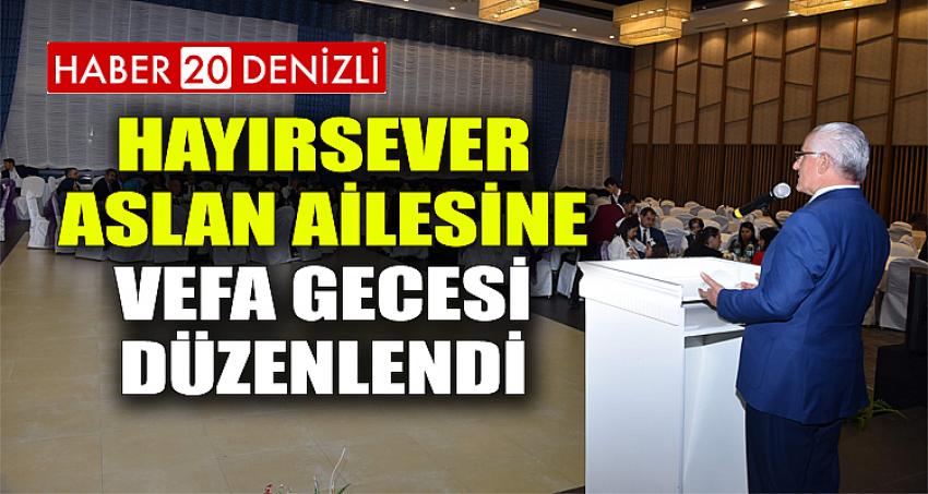 Hayırsever Aslan Ailesine Vefa Gecesi Düzenlendi