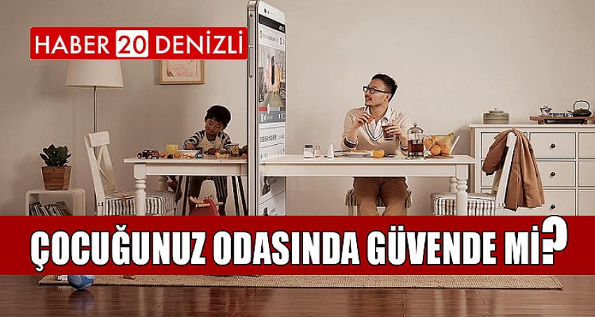 ÇOCUĞUNUZ ODASINDA GÜVENDE Mİ?