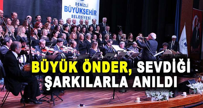 BÜYÜK ÖNDER, SEVDİĞİ ŞARKILARLA ANILDI