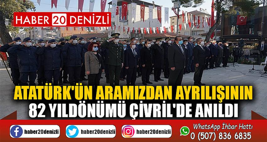 ATATÜRK'ÜN ARAMIZDAN AYRILIŞININ 82 YILDÖNÜMÜ ÇİVRİL'DE ANILDI