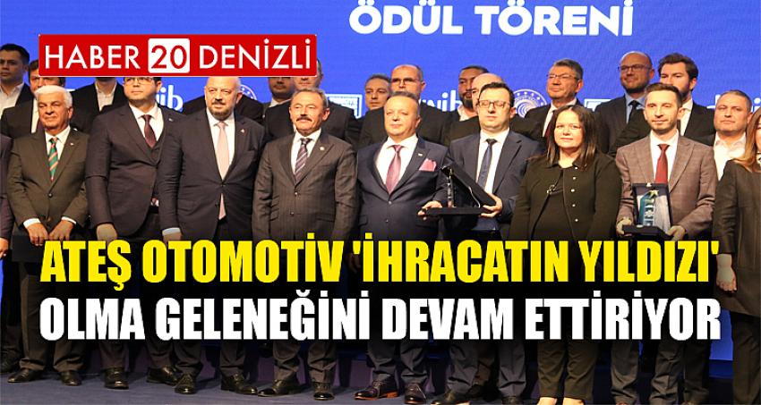 Ateş Otomotiv 'İhracatın Yıldızı' olma geleneğini devam ettiriyor