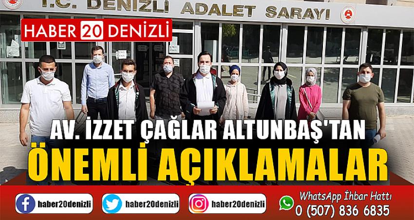 AV. İZZET ÇAĞLAR ALTUNBAŞ'TAN ÖNEMLİ AÇIKLAMALAR