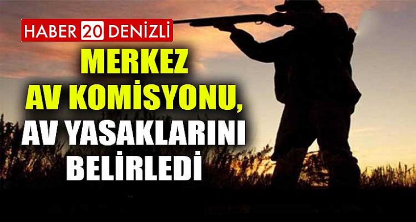 Merkez Av Komisyonu, av yasaklarını belirledi