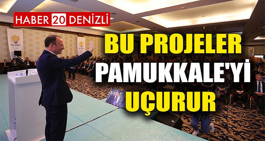 BU PROJELER PAMUKKALE'Yİ UÇURUR 