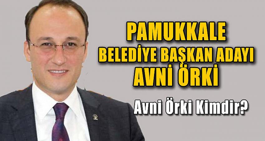 PAMUKKALE BELEDİYE BAŞKAN ADAYI: AVNİ ÖRKİ