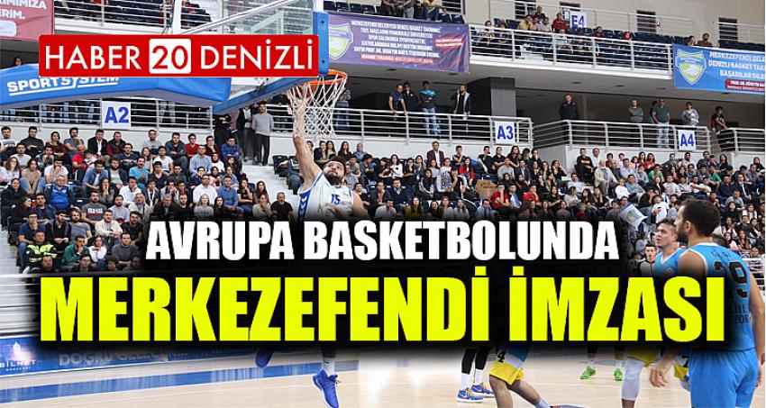 AVRUPA BASKETBOLUNDA MERKEZEFENDİ İMZASI