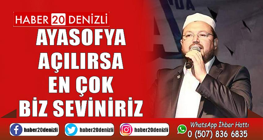 AYASOFYA AÇILIRSA EN ÇOK BİZ SEVİNİRİZ